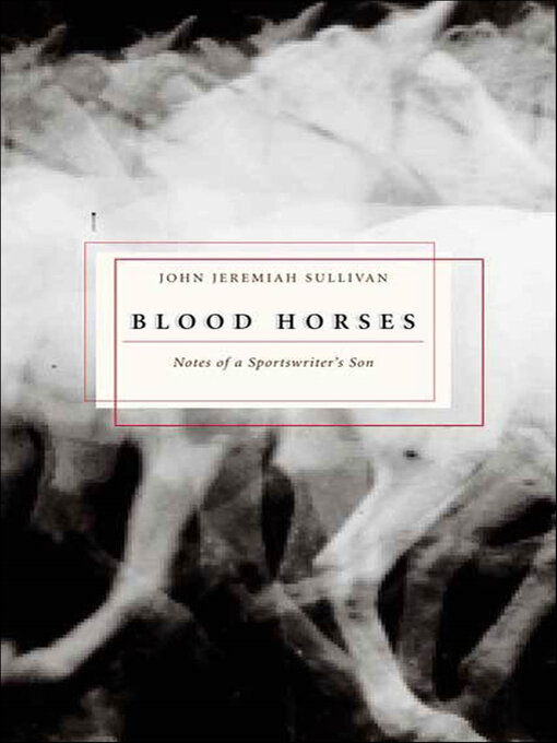 Title details for Blood Horses by John Jeremiah Sullivan - Available